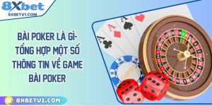 Bài poker là gì- Tổng hợp một số thông tin về game bài poker