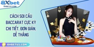 Cách Soi Cầu Baccarat Cực Kỳ Chi Tiết, Đơn Giản, Dễ Thắng