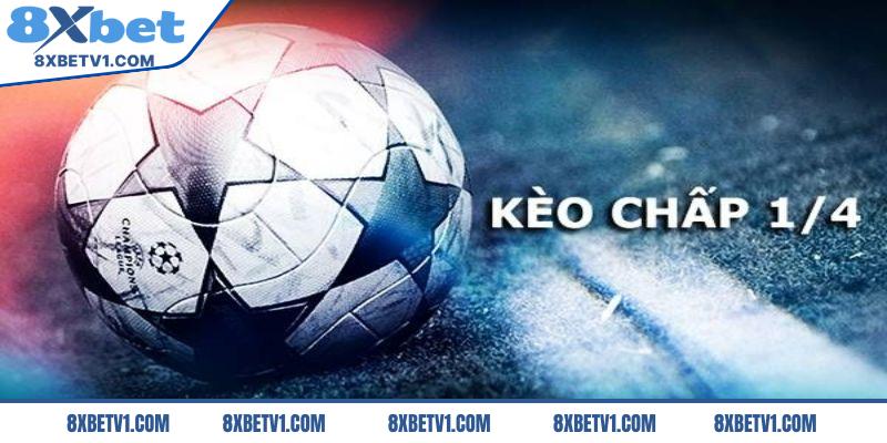 Kèo chấp 1/4 là gì?