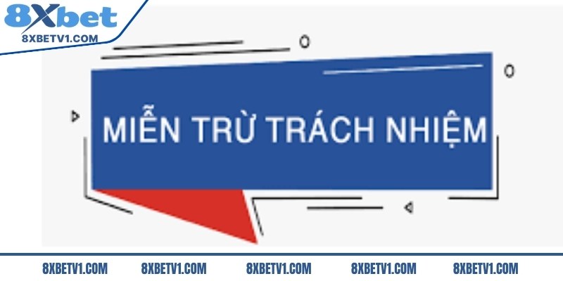 Thông tin miễn trừ trách nhiệm tại 8Xbet
