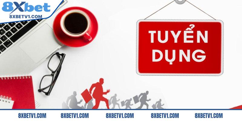 Chương trình tuyển dụng 8Xbet được mở ra thường xuyên